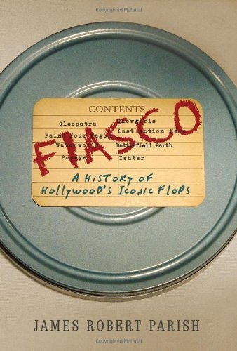 James Robert Parish/Fiasco@ A History of Hollywood's Iconic Flops